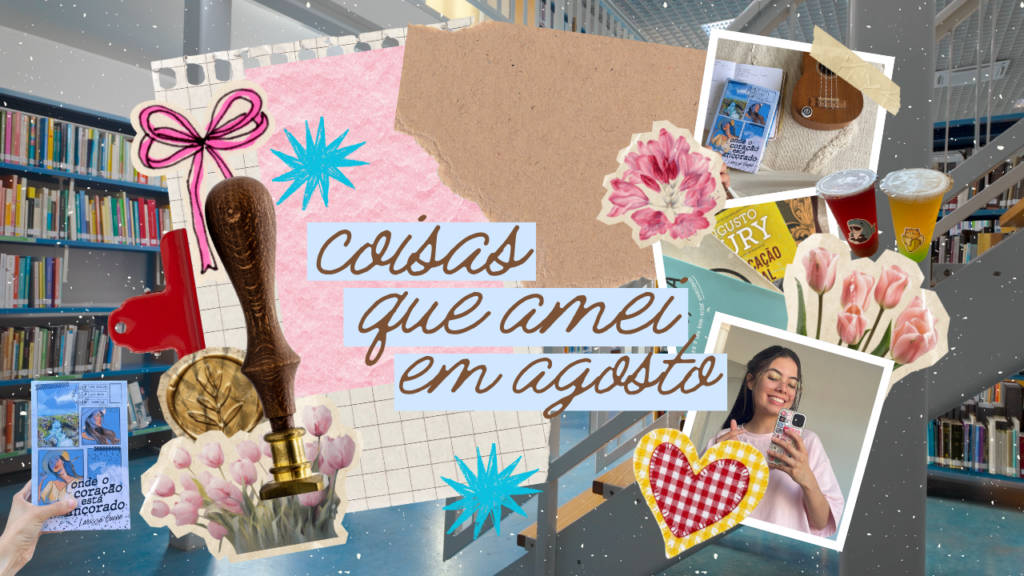 Coisas que amei em Agosto